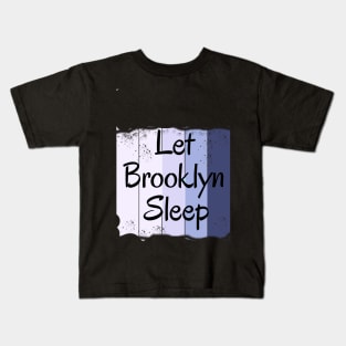 Let Brooklyn Sleep Kids T-Shirt